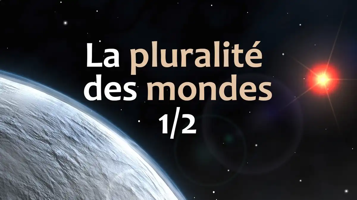 La pluralité des mondes (1/2)