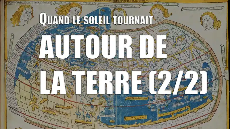 Quand le Soleil tournait autour de la Terre (2/2)